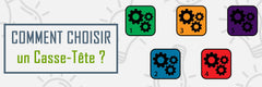 Comment choisir un Casse-Tête ?